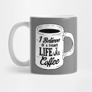 I Believe In A Former Life I Was Coffee Mug